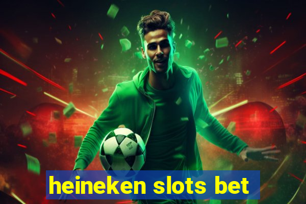 heineken slots bet